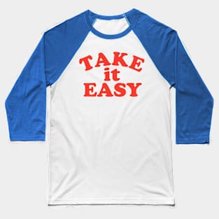 Take It Easy 1 Baseball T-Shirt